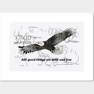 All good things are wild and free Posters and Art